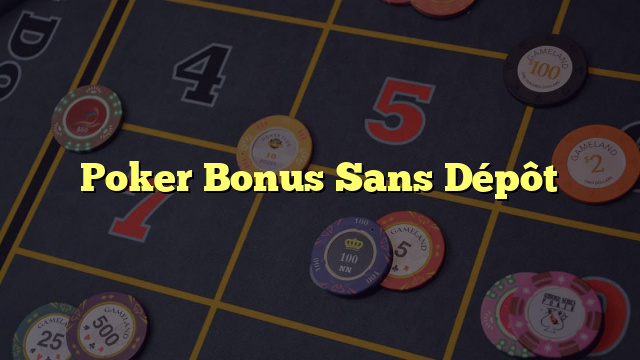 Poker Bonus Sans Dépôt