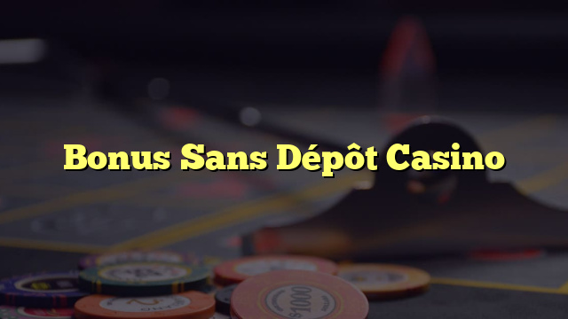 Bonus Sans Dépôt Casino