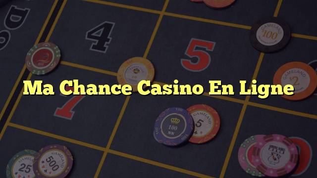 Ma Chance Casino En Ligne