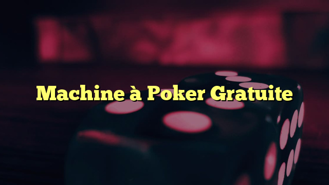 Machine à Poker Gratuite