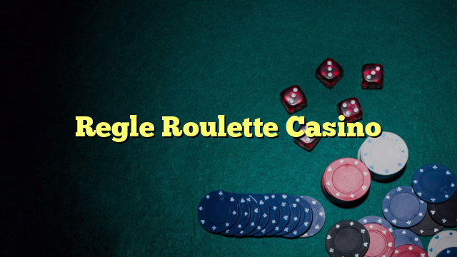 Regle Roulette Casino