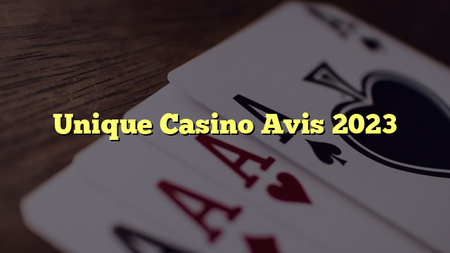 Unique Casino Avis 2023