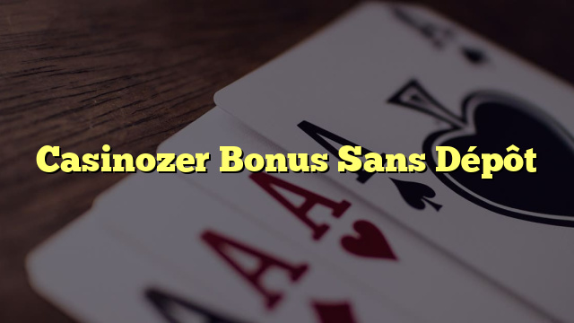 Casinozer Bonus Sans Dépôt
