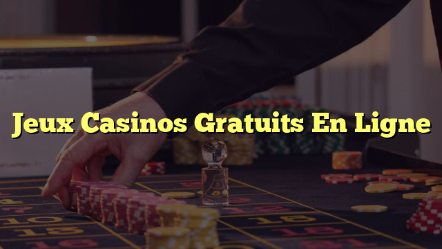 Jeux Casinos Gratuits En Ligne