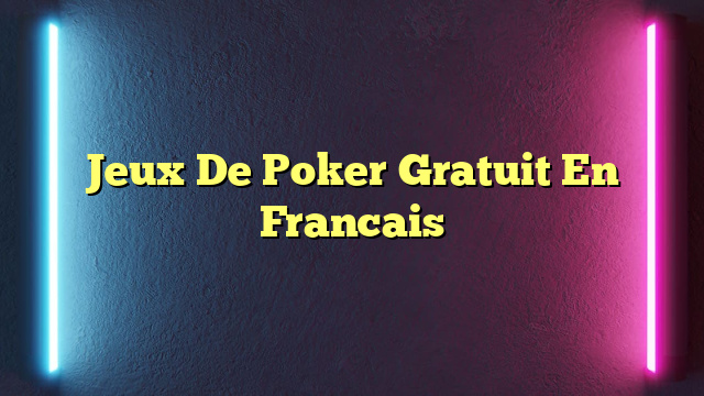 Jeux De Poker Gratuit En Francais