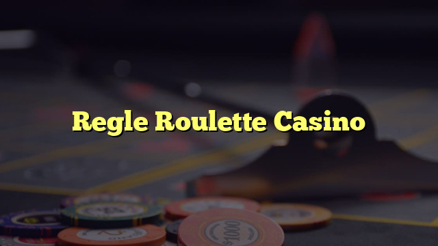 Regle Roulette Casino