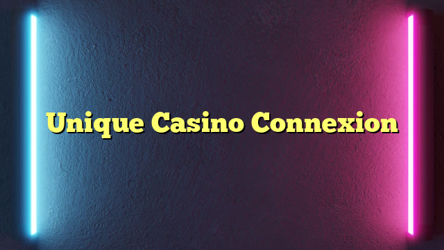 Unique Casino Connexion