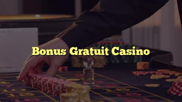 Bonus Gratuit Casino