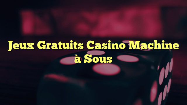 Jeux Gratuits Casino Machine à Sous