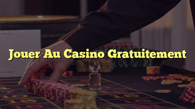 Jouer Au Casino Gratuitement
