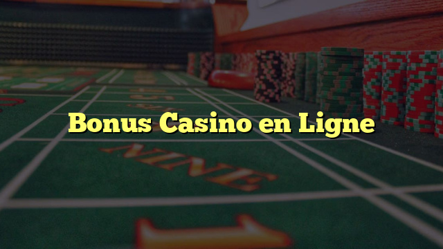 Bonus Casino en Ligne