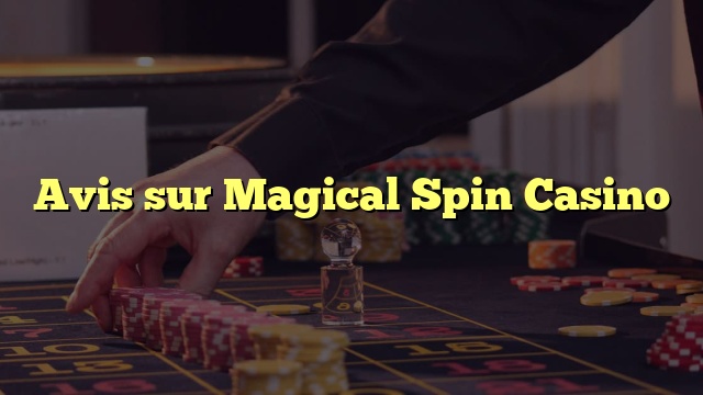 Avis sur Magical Spin Casino